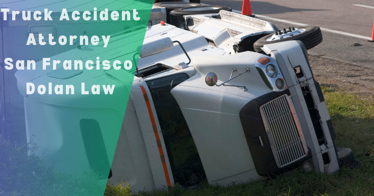 Truck Accident Attorney San Francisco Dolan Law
