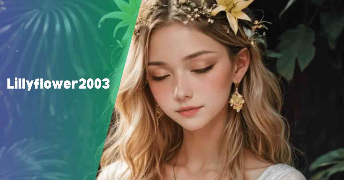 Lillyflower2003 – A Comprehensive Guide!