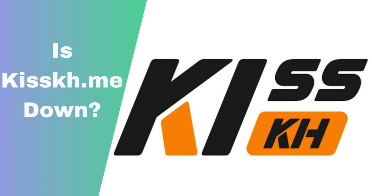 Is Kisskh.me Down? – Know The Reasons!