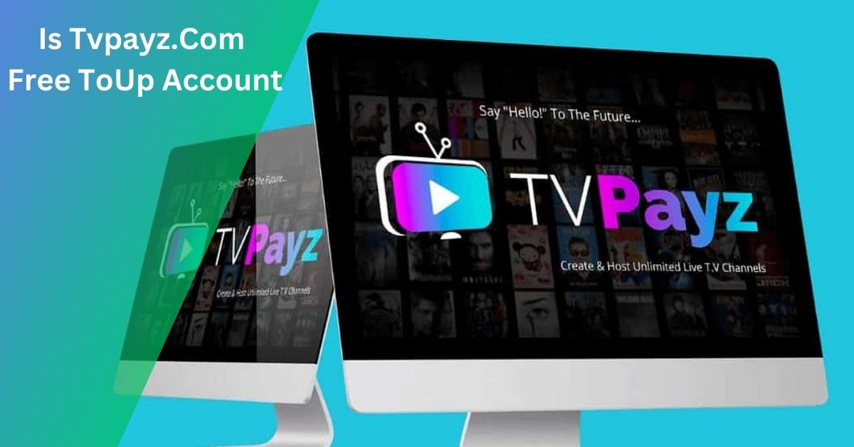 Is Tvpayz.Com Free To Up Account – A Comprehensive Guide!