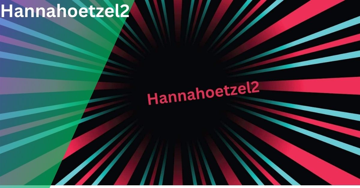 Hannahoetzel2 – Everything You Should Know!