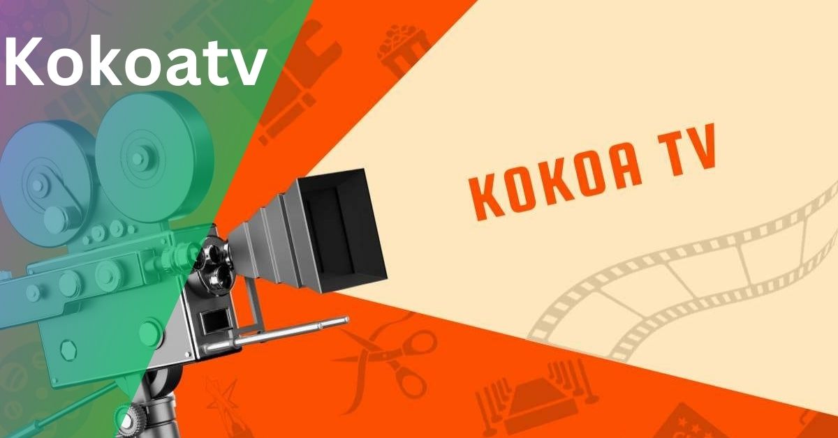 Kokoatv – Unlock Insights In 2024!