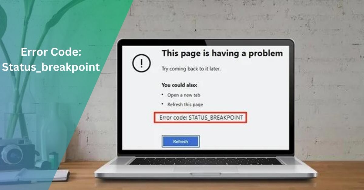 Error Code: Status_breakpoint – Discover All Facts!